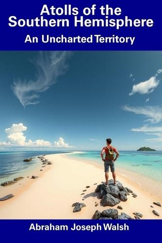 Atolls of the Southern Hemisphere: An Uncharted Territory