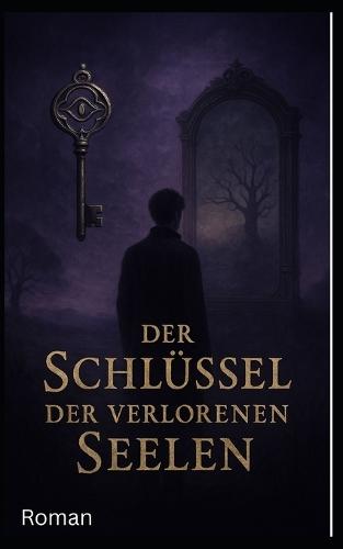 Der Schlüssel der verlorenen Seelen: Roman