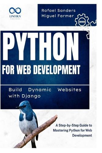 Python for Web Development: Build Dynamic Websites with Django: A Step-by-Step Guide to Mastering Python for Web Development