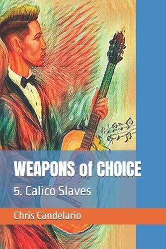 WEAPONS of CHOICE: 5. Calico Slaves