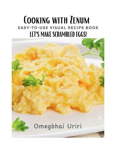 Cooking With Zenum Easy-To-Use Visual Recipe Book: Let's Make Scrambled Eggs!
