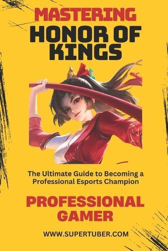Mastering Honor of Kings: The Ultimate Guide to Competitive Success