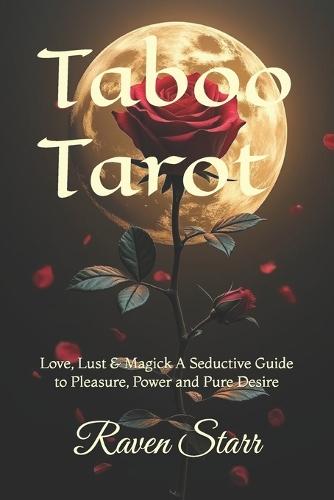 Taboo Tarot: Love, Lust & Magick A Seductive Guide to Pleasure, Power and Pure Desire