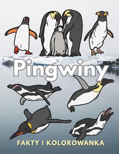 Pingwiny: fakty i kolorowanka: Zeszyt cwiczeń dla dzieci w wieku od 2 do 16 lat