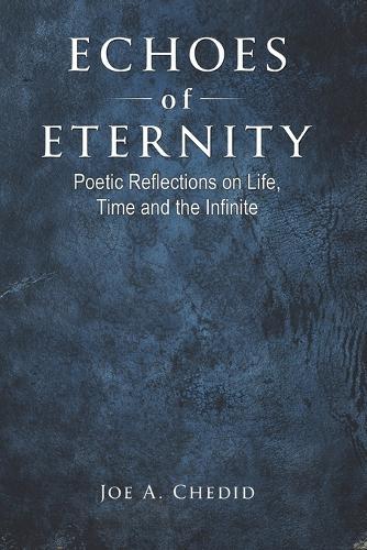 Echoes of Eternity: Poetic Reflections on Life, Time and the Infinite
