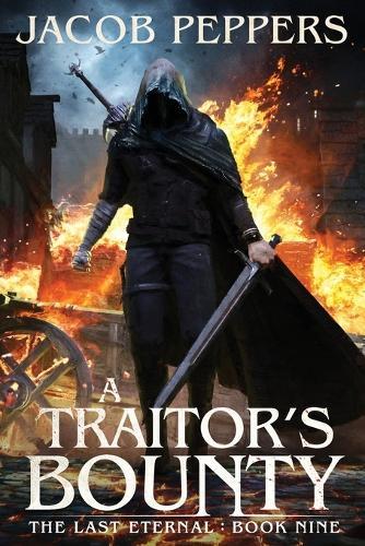 A Traitor's Bounty: Book Nine of The Last Eternal
