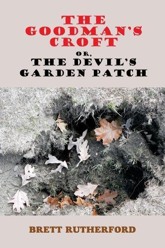 The Goodman's Croft, or, The Devil's Garden Patch