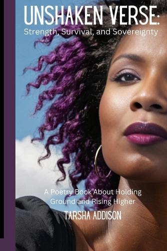 Unshaken Verse: Strength, Survival, and Sovereignty: A Poetry Book About Holding Ground and Rising Higher