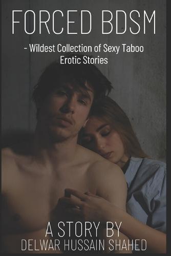 Forced BDSM: Wildest Collection of Sexy Taboo Erotic Stories