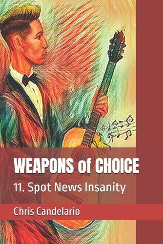 WEAPONS of CHOICE: 11. Spot News Insanity