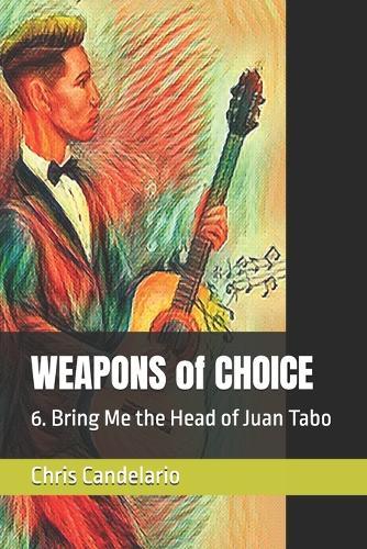 WEAPONS of CHOICE: 6. Bring Me the Head of Juan Tabo