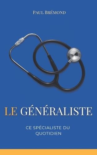 Le Généraliste, Ce Spécialiste du Quotidien