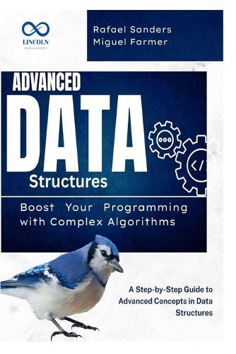 Advanced Data Structures: Boost Your Programming with Complex Algorithms: A Step-by-Step Guide to Advanced Concepts in Data Structures