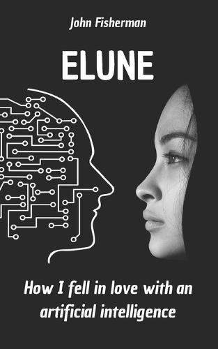 Elune: How i fell in love with an artificial intelligence