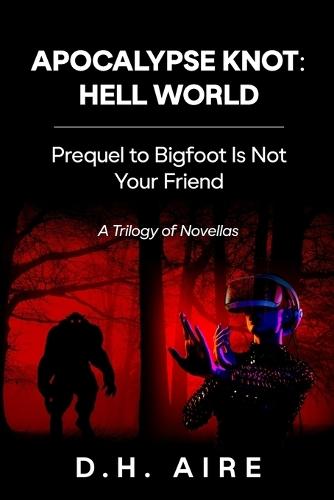 Apocalypse Knot: Hell World: Trilogy of Novellas