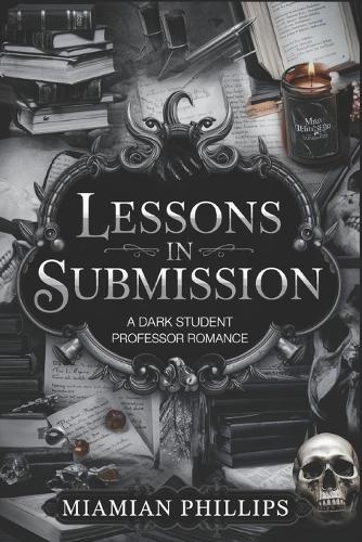 Lessons in Submission: A Dark Student Professor College Romance