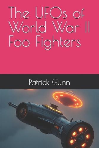 The UFOs of World War II Foo Fighters