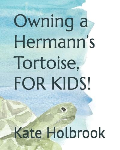 Owning a Hermann's Tortoise, FOR KIDS!