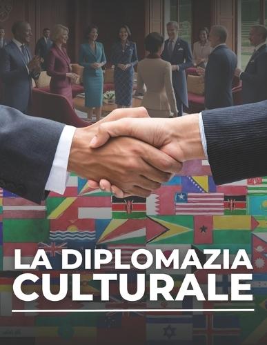 La Diplomazia Culturale: La Diplomazia culturale applicata nei settori di interesse nazionale
