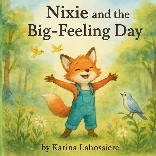 Nixie and the Big Feeling Day: A gentle story to help kids understand and process their emotions