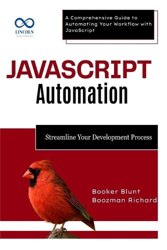 JavaScript Automation: Streamline Your Development Process: A Comprehensive Guide to Automating Your Workflow with JavaScript