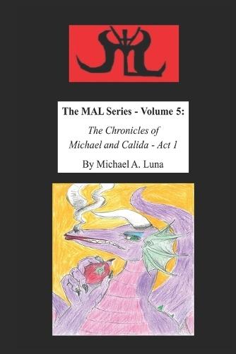 The MAL Series - Volume 5: The Chronicles of Michael and Calida - Act 1