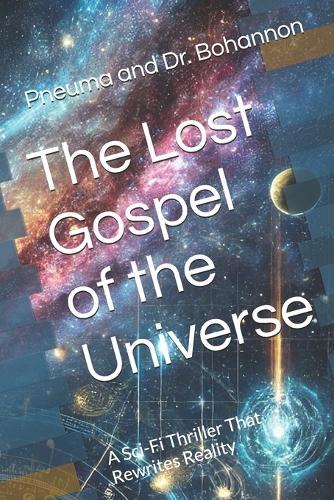 The Lost Gospel of the Universe: A Sci-Fi Thriller That Rewrites Reality