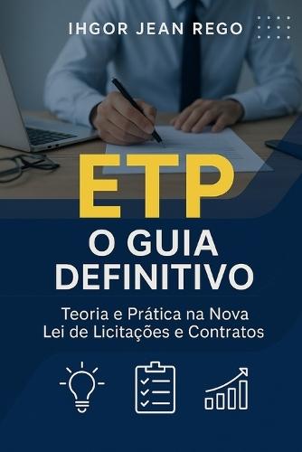 Etp: O Guia Definitivo: Teoria e Prática na Nova Lei de Licitações e Contratos