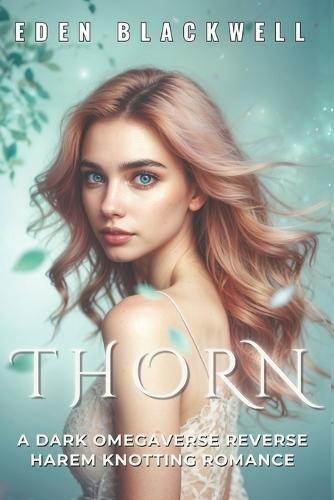 Thorn: A Dark Omegaverse Reverse Harem Knotting Romance