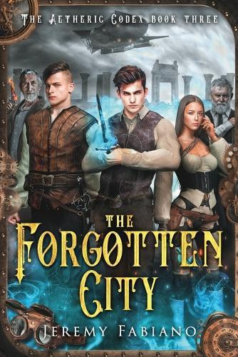 The Forgotten City: The Aetheric Codex Book 3