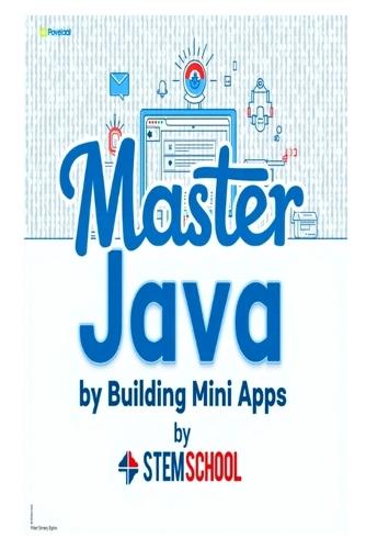 Master Java by Building Mini-Apps: Learn Java the Practical Way with Real Projects