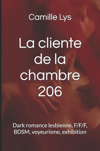 La cliente de la chambre 206: Dark romance lesbienne, F/F/F, BDSM, voyeurisme, exhibition