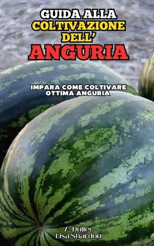 Guida alla Coltivazione dell'Anguria: Impara come coltivare ottima Anguria