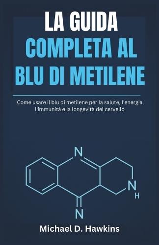 La Guida Completa Al Blu Di Metilene: Come usare il blu di metilene per la salute, l'energia, l'immunità e la longevità del cervello