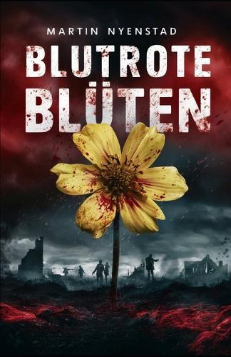 Blutrote Blüten: Eine Reise durch den Krieg