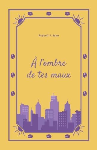 À l'ombre de tes maux