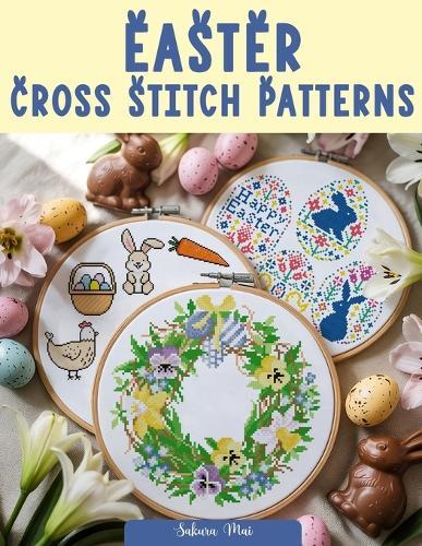 Easter Cross Stitch Patterns: Celebrate Easter with Creative Cross Stitch: 70+ Patterns for Festive Decorations, Gifts, and More!