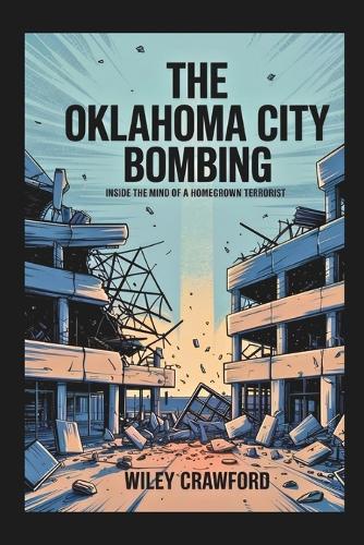 The Oklahoma City Bombing: Inside The Mind Of A Homegrown Terrorist