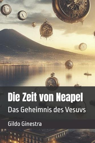 Die Zeit von Neapel: Das Geheimnis des Vesuvs