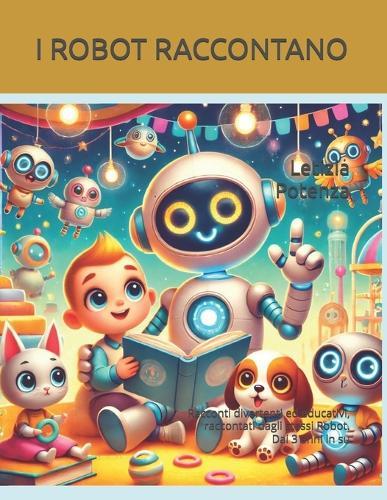 I Robot Raccontano: Racconti divertenti ed educativi, raccontati dagli stessi Robot. Dai 3 anni in su