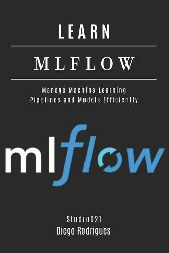 Learn Mlflow: Manage Machine Learning Pipelines and Models Efficiently