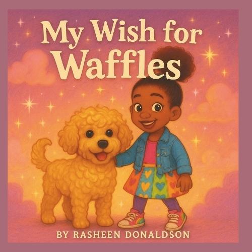 My Wish for Waffles: What if your best furry friend could become your little brother....just for a day?