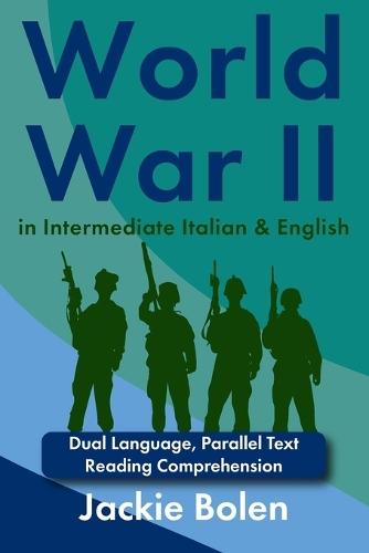 World War II in Intermediate Italian & English: Dual Language, Parallel Text Reading Comprehension
