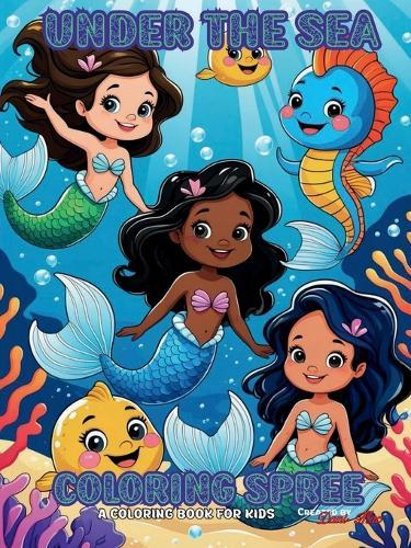 Under The Sea Coloring Spree: A coloring book for kids