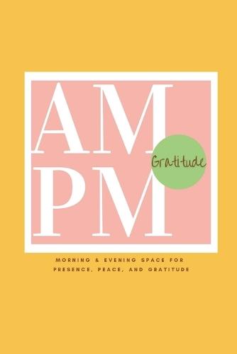 Gratitude Morning & Evening: An Intentional Space for Presence, Peace, And Gratitude