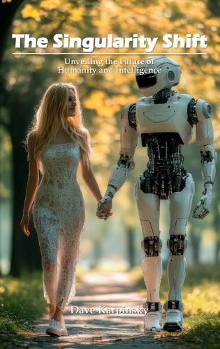 The Singularity Shift: Unveiling the Future of Humanity and Intelligence