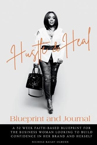 Hustle and Heal Blueprint: Breaking Barriers and Building Confident Entrepreneurs