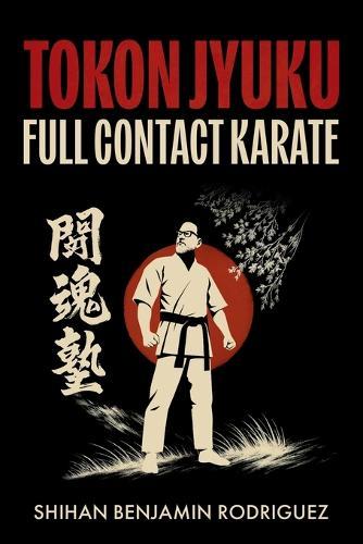 Tokon Jyuku: Full Contact Karate: Full Contact Karate