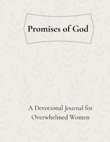 Promises of God: A Devotional Journal for Overwhelmed Women: