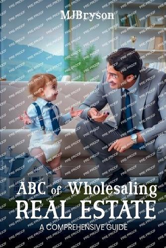 ABC of Wholesaling Real Estate: A comprehensive Guide Kindle Edition